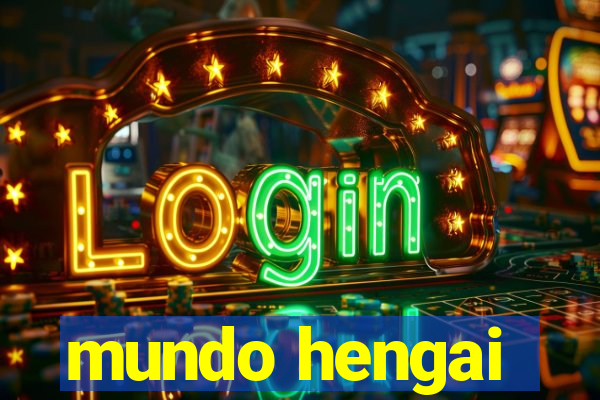 mundo hengai